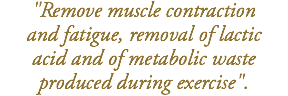 "Remove muscle contraction and fatigue, removal of lactic  acid and of metabolic waste produced during exercise".